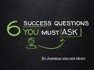 6 Questions You Must Ask for Success