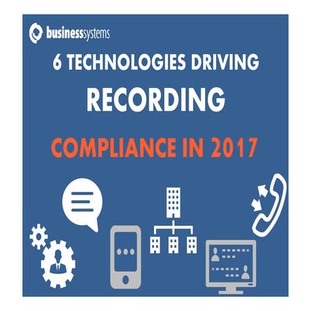 6 technologies that will drive recording compliance in 2017 slideshare