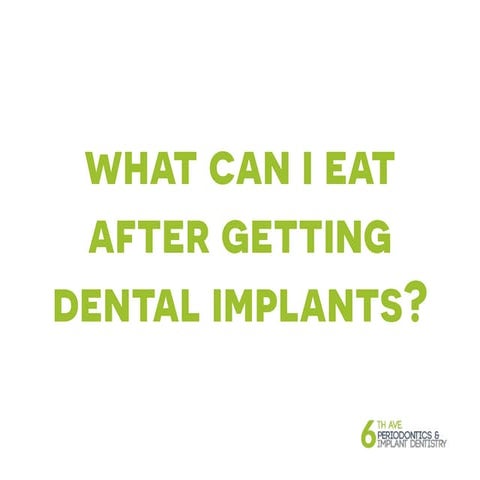 6th Ave Periodontics and Implant Dentistry - What Can I Eat After Getting Den...