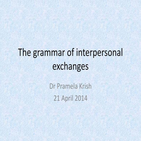 Sixth Week Lecture the grammar of interpersonal exchanges the grammar of inte...