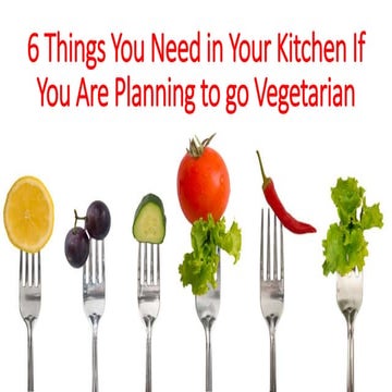 6 Things You Need in Your Kitchen If You Are Planning to go Vegetarian