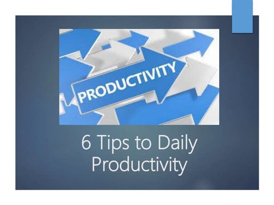 6 tips to daily productivity