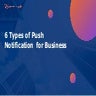 6 Types OF Push Notification for Business.pptx