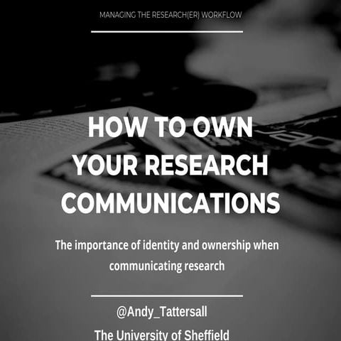 Andy Tattersall - How to own your research communications: The importance of ...