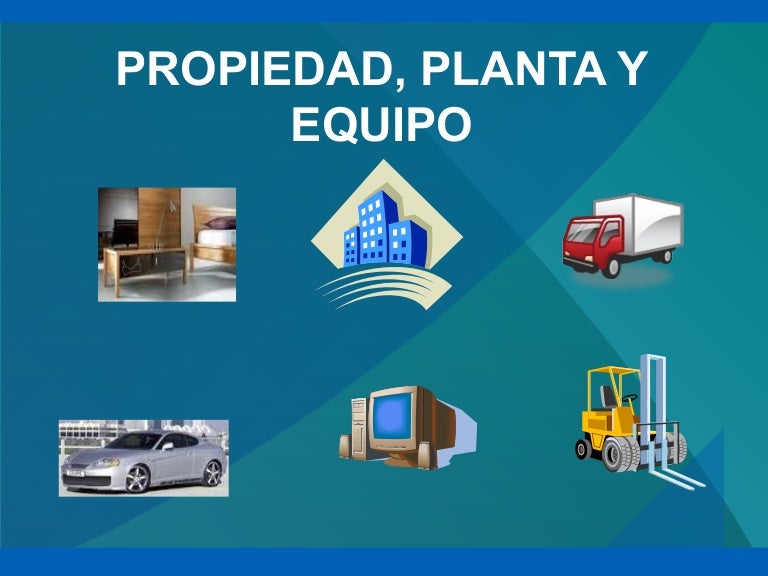 Definicion De Propiedades Planta Y Equipo En Contabilidad