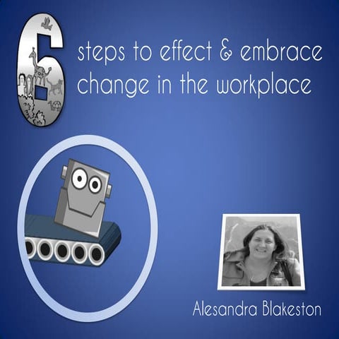 6 steps to effect and embrace change in the workplace