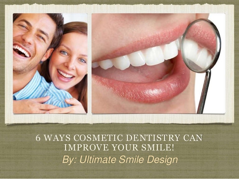6 Ways to Improve Your Smile Ultimate Smile Design