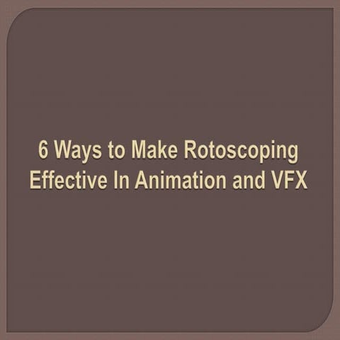 6 Ways to Make Rotoscoping Effective in Animation and VFX