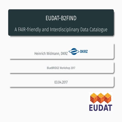 EUDAT-B2FIND: A FAIR-friendly and Interdisciplinary Data Catalogue
