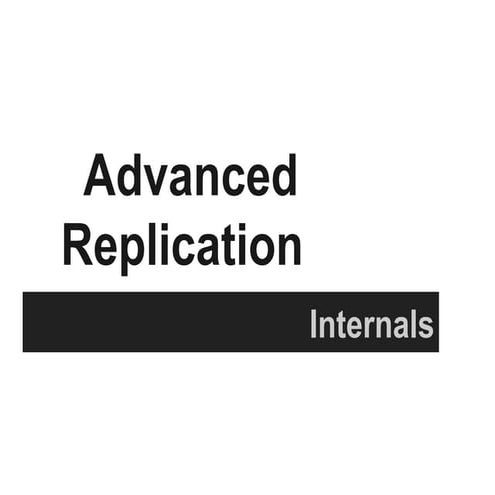 Advanced Replication Internals