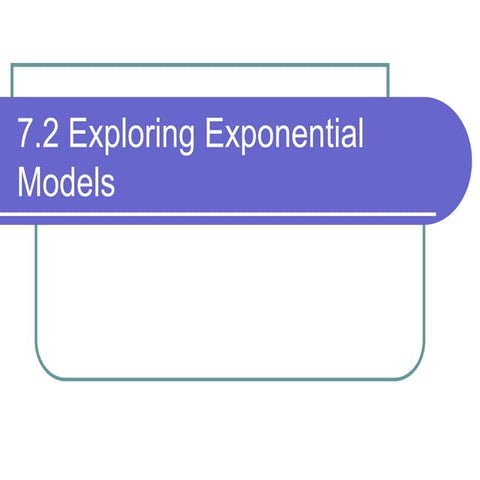 7.2 Alg 2 exploring exponential models | PPT