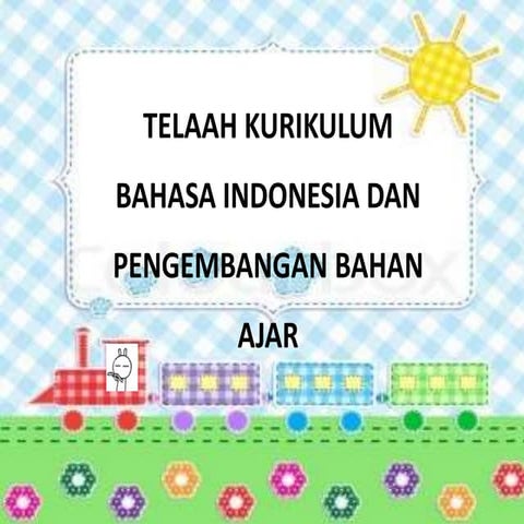 7. telaah kurikulum bahasa indonesia dan pengembangan bahan ajar