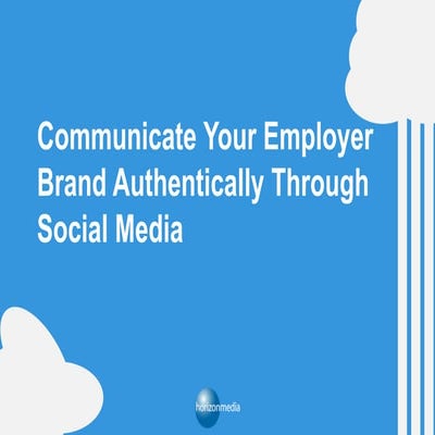 How to Communicate Your Employer Brand Authentically Through Social Media - T...