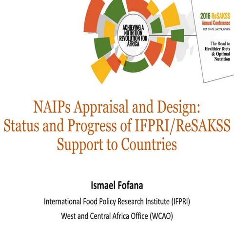 NAIPs Appraisal and Design:Status and Progress of IFPRI/ReSAKSS Support to C...