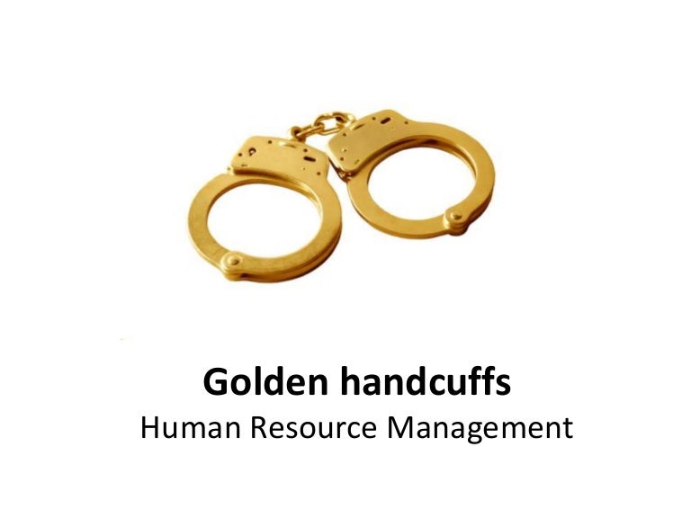 Golden Handcuffs Human Resource Management Manu Melwin Joy