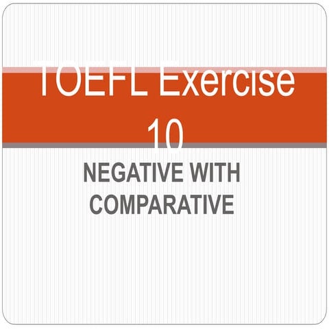 TOEFL Exercise 10 - NEGATIVE WITH COMPARATIVE