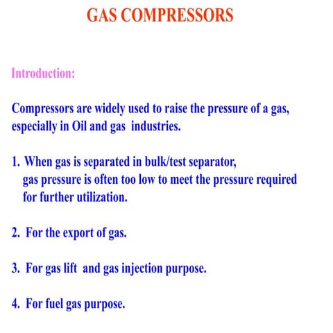 Compressors are mainly of two types:  1. Dynamic Compressors 2. Positive Disp...
