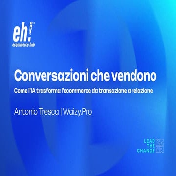 [EH2025] - Conversazioni che vendono: come l’AI trasforma l’ecommerce da tran...