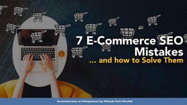 7 E-Commerce SEO Mistakes & How to Fix Them #DeepSEOCon