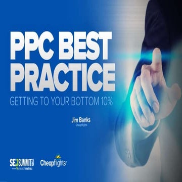 PPC Best Practices: Getting to Your Bottom 10% By Jim Banks #SEJSummit