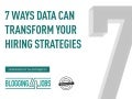 7 Ways Data and HR Metrics Can Transform Your Hiring 