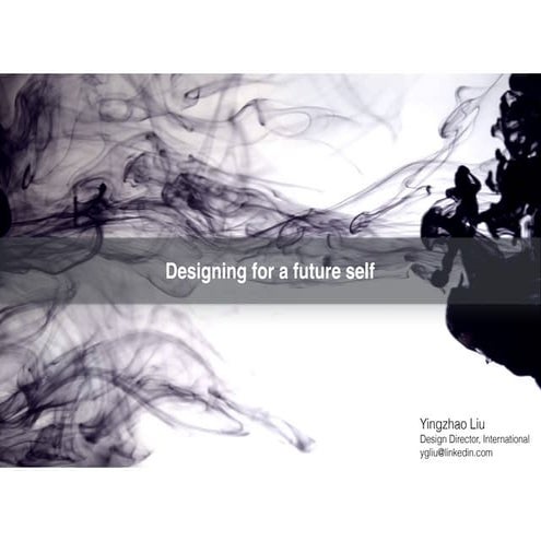 Designing for a Future Self - Yingzhao Liu, Director of User Experience International, LinkedIn - 2016 Habit Summit