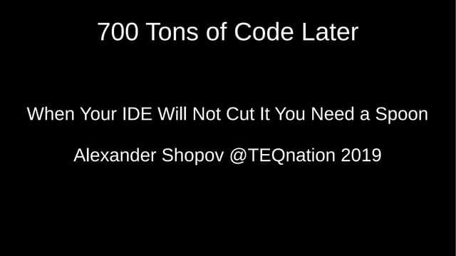 700 Tons of Code Later