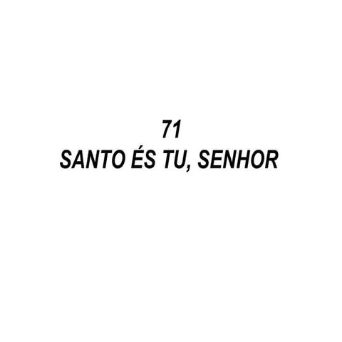 71   santo és tu senhor