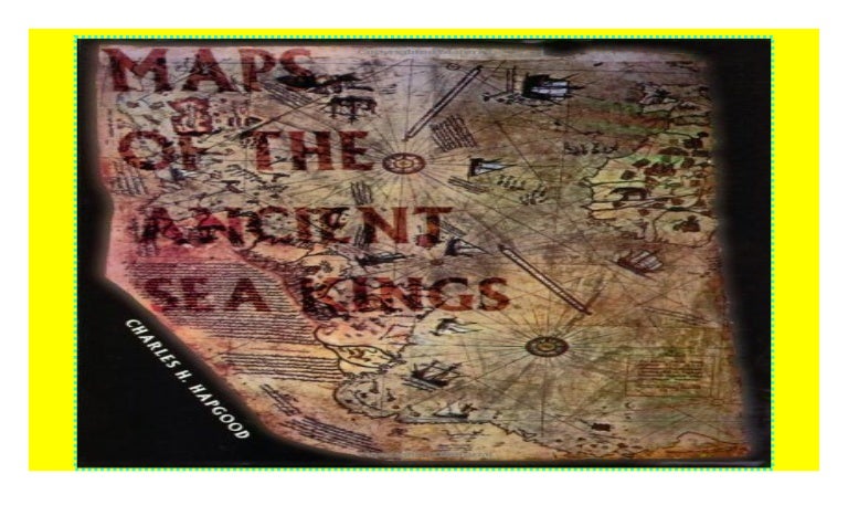 Maps of the Ancient Sea Kings Evidence of Advanced