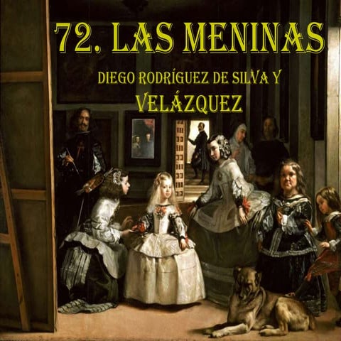72. LAS MENINAS O LA FAMÍLIA DE FELIP IV. DIEGO RODRÍGUEZ DE SILVA Y VELÁZQUEZ