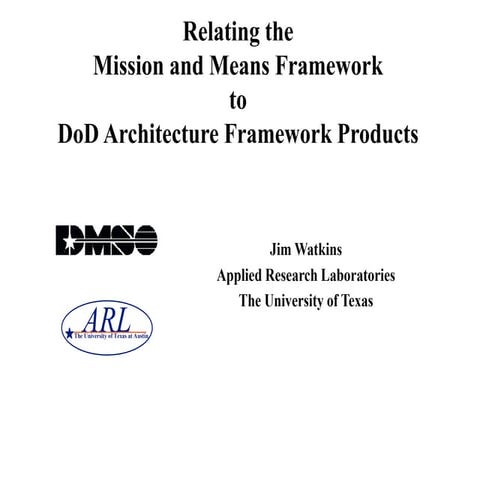 Relating theMission and Means Frameworkto DoD Architecture Framework Produc...