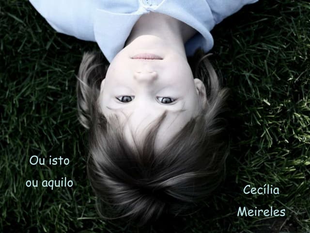 Ou Isto ou Aquilo - Cecília Meireles