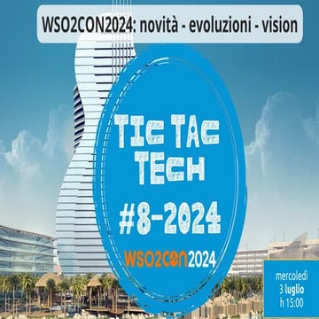 8. TIC TAC TECH 3 luglio: WSO2CON2024: novità - evoluzioni - vision