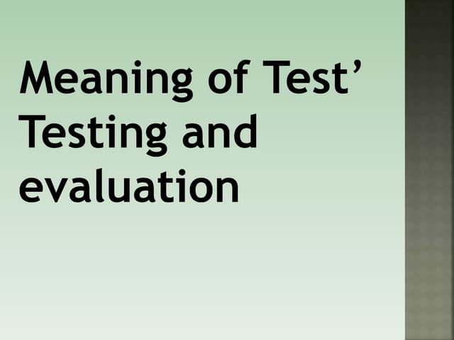 Meaning of Test, Testing and Evaluation