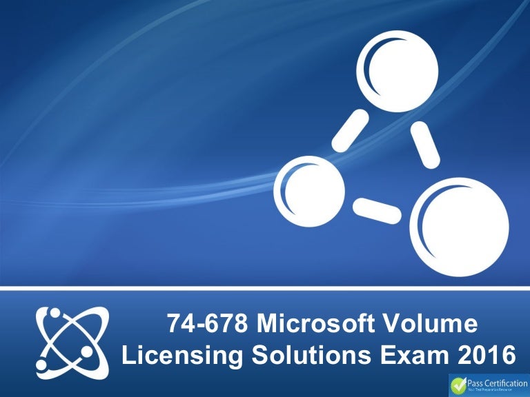 74 678 Microsoft Volume Licensing Solutions Exam 2016