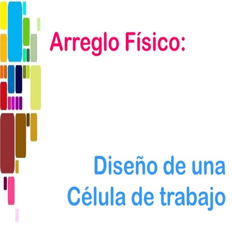 Arreglo Fisico diseno de una Celula de Trabajo