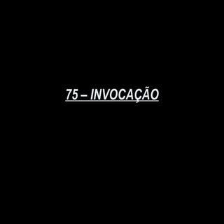 75   invocação