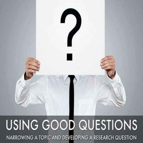 Using Good Questions Narrow Topic