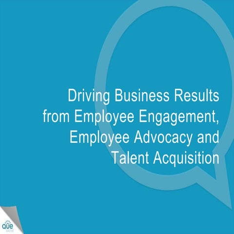 Driving Business Results from Employee Engagement, Employee Advocacy and Tale...