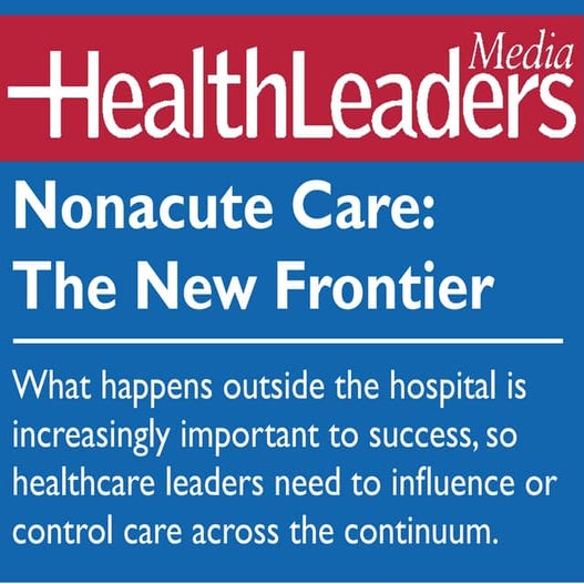 HealthLeaders_Nonacute Care The New Frontier_2016 11-1