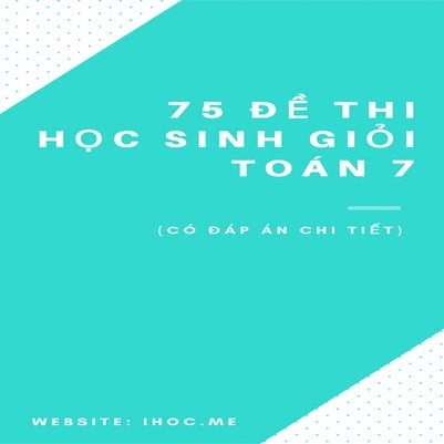 75 de thi hoc sinh gioi toan 7 co dap an chi tiet