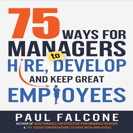 75 ways for managers to hire, develop, and keep great employees ...