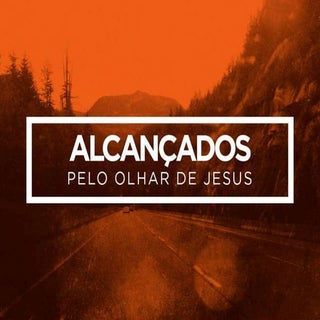 Alcançados pelo Olhar de Jesus