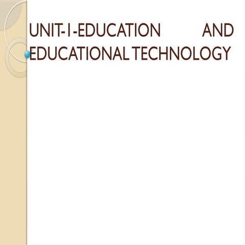 763990483-UNIT-1-EDUCATION-AND-EDUCATIONAL-TECHNOLOGY.pptx