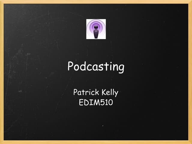 Patrick Kelly EDIM510 Podcasting