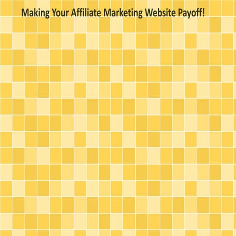 Making Your Affiliate Marketing Website Payoff!