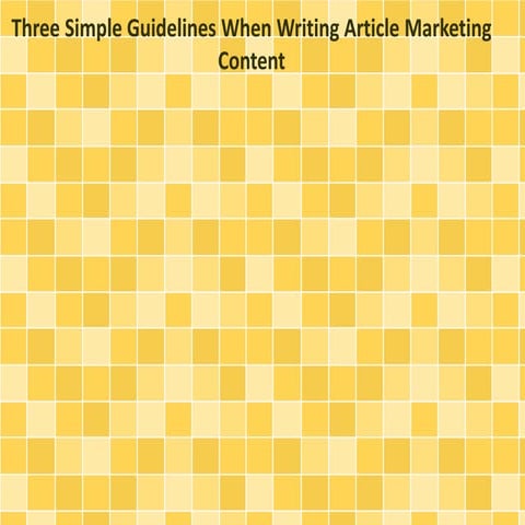 Three Simple Guidelines When Writing Article Marketing Content