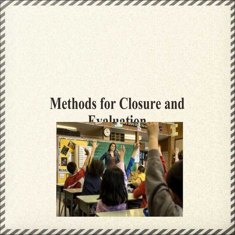 Methods for Closure and Evaluation