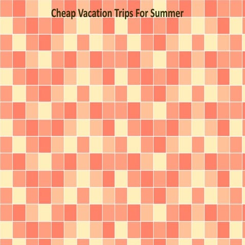 Cheap Vacation Trips For Summer