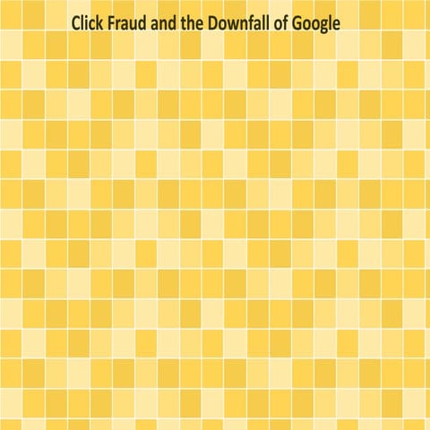 Click Fraud and the Downfall of Google
